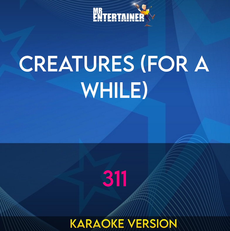 Creatures (For A While) - 311 (Karaoke Version) from Mr Entertainer Karaoke