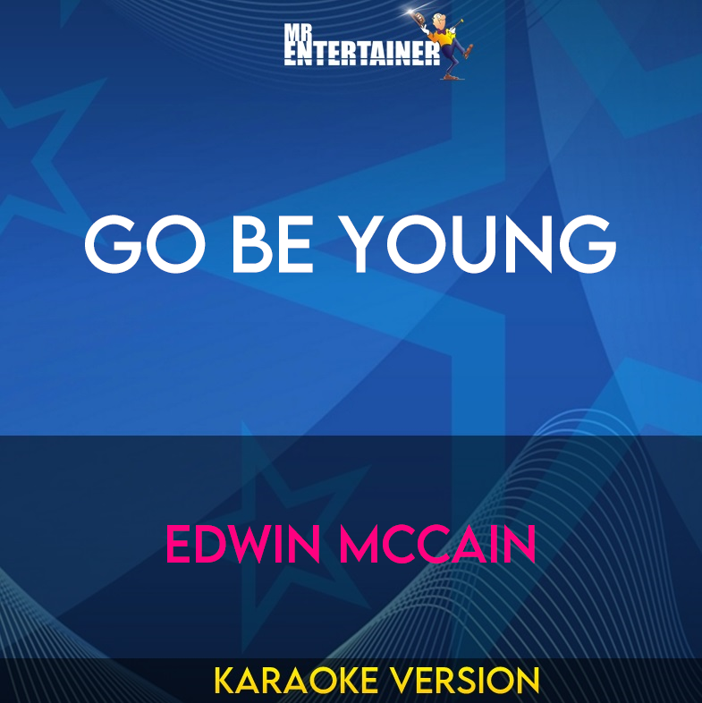 Go Be Young - Edwin Mccain (Karaoke Version) from Mr Entertainer Karaoke