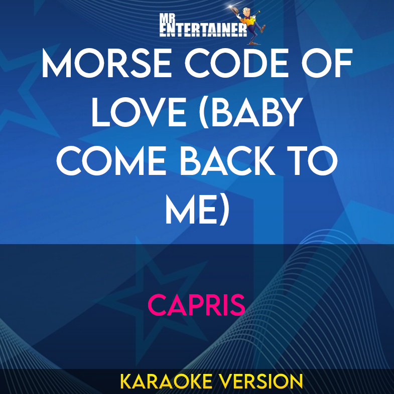 Morse Code of Love (Baby Come Back To Me) - Capris (Karaoke Version) from Mr Entertainer Karaoke