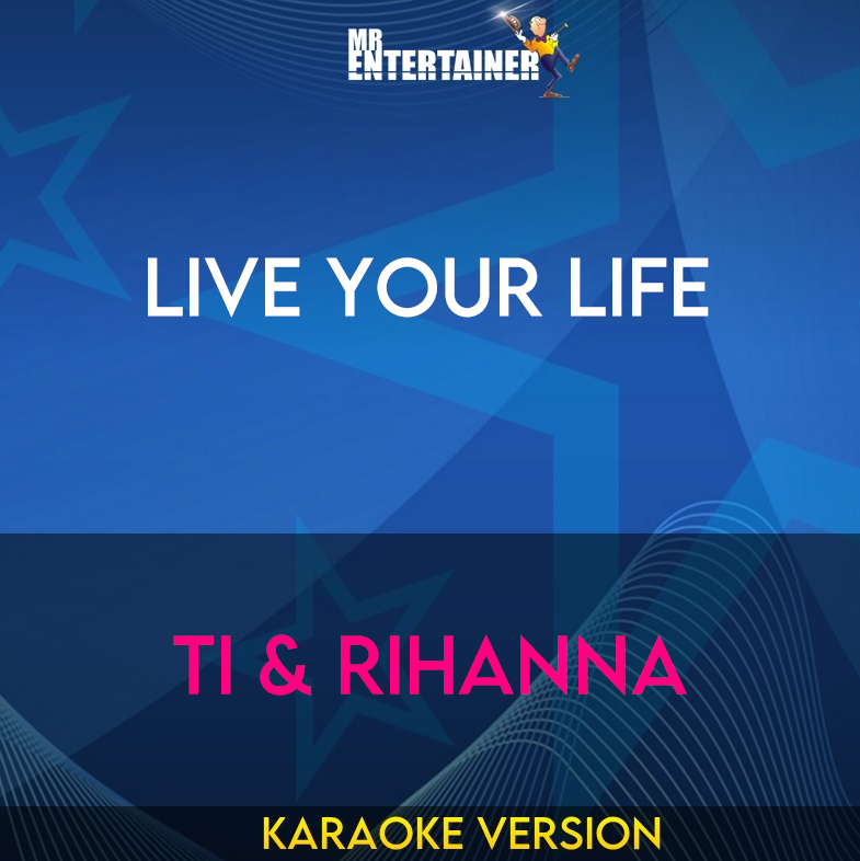 Live Your Life - TI & Rihanna (Karaoke Version) from Mr Entertainer Karaoke