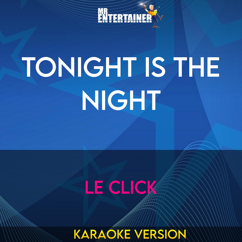 Tonight Is The Night - Le Click (Karaoke Version) from Mr Entertainer Karaoke