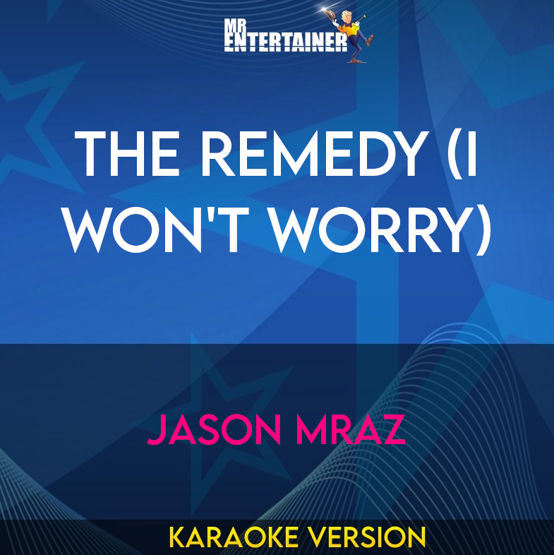 The Remedy (I Won't Worry) - Jason Mraz (Karaoke Version) from Mr Entertainer Karaoke