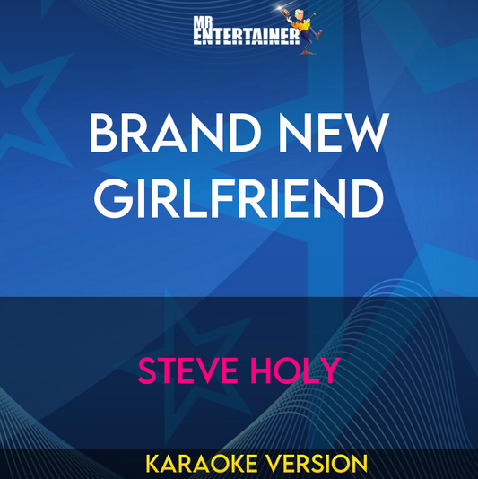 Brand New Girlfriend - Steve Holy (Karaoke Version) from Mr Entertainer Karaoke