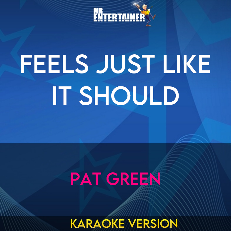 Feels Just Like It Should - Pat Green (Karaoke Version) from Mr Entertainer Karaoke