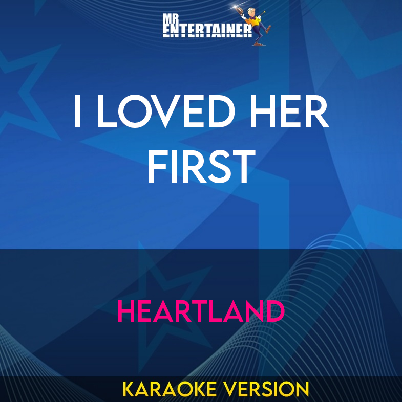 I Loved Her First - Heartland (Karaoke Version) from Mr Entertainer Karaoke