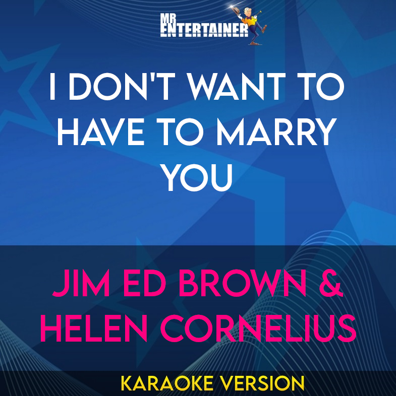 I Don't Want To Have To Marry You - Jim Ed Brown & Helen Cornelius (Karaoke Version) from Mr Entertainer Karaoke