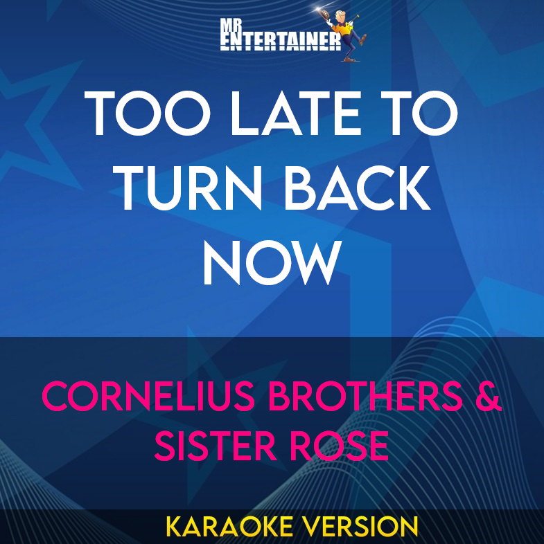 Too Late To Turn Back Now - Cornelius Brothers & Sister Rose (Karaoke Version) from Mr Entertainer Karaoke