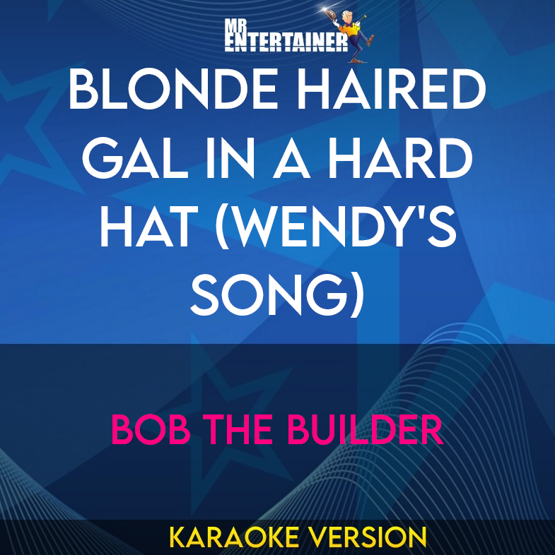 Blonde Haired Gal In A Hard Hat (wendy's Song) - Bob The Builder (Karaoke Version) from Mr Entertainer Karaoke