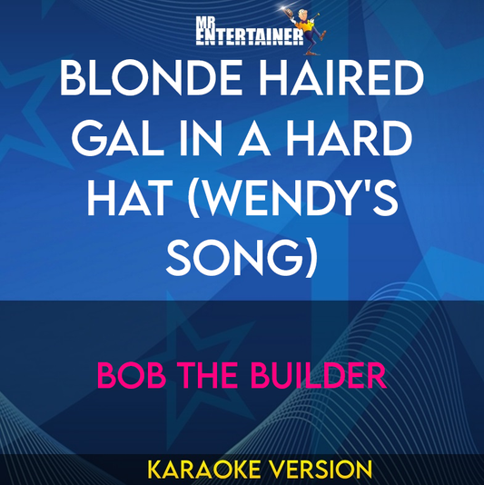 Blonde Haired Gal In A Hard Hat (wendy's Song) - Bob The Builder (Karaoke Version) from Mr Entertainer Karaoke