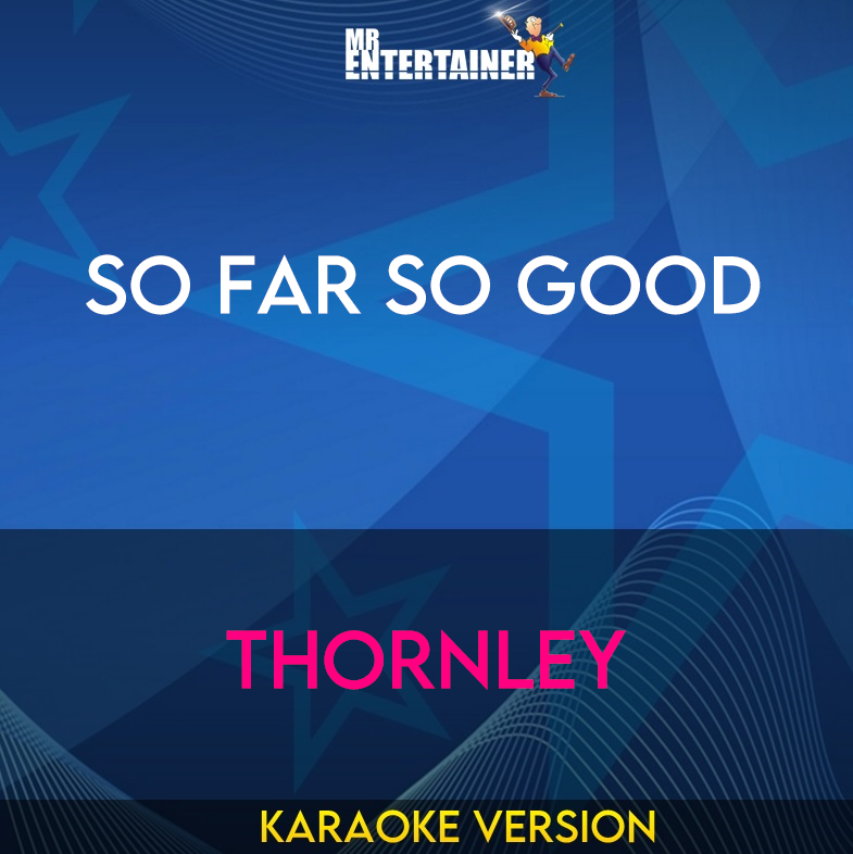 So Far So Good - Thornley (Karaoke Version) from Mr Entertainer Karaoke