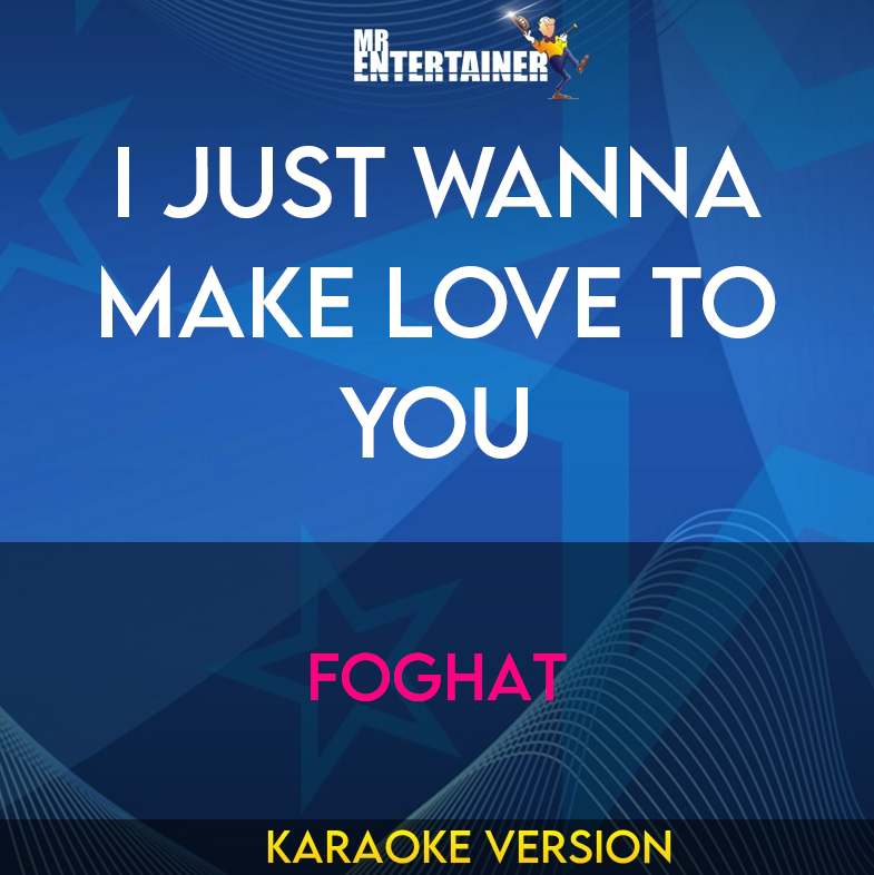 I Just Wanna Make Love To You - Foghat (Karaoke Version) from Mr Entertainer Karaoke