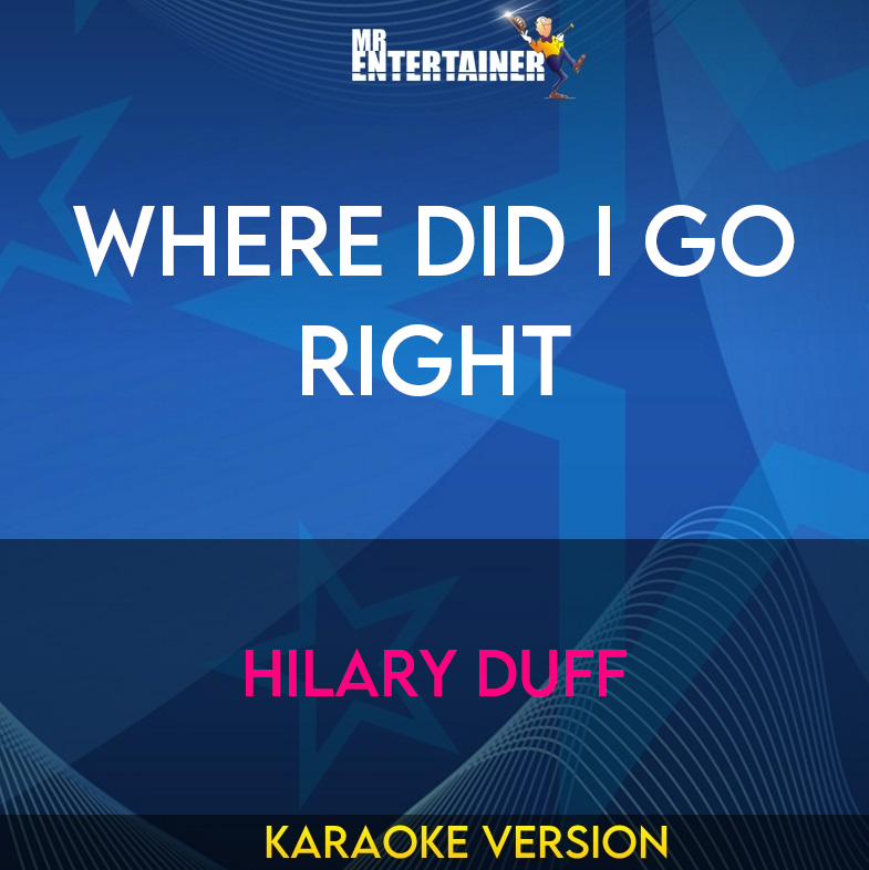 Where Did I Go Right - Hilary Duff (Karaoke Version) from Mr Entertainer Karaoke