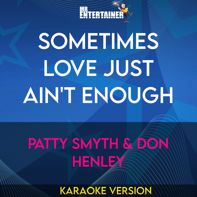 Sometimes Love Just Ain't Enough - Patty Smyth & Don Henley (Karaoke Version) from Mr Entertainer Karaoke