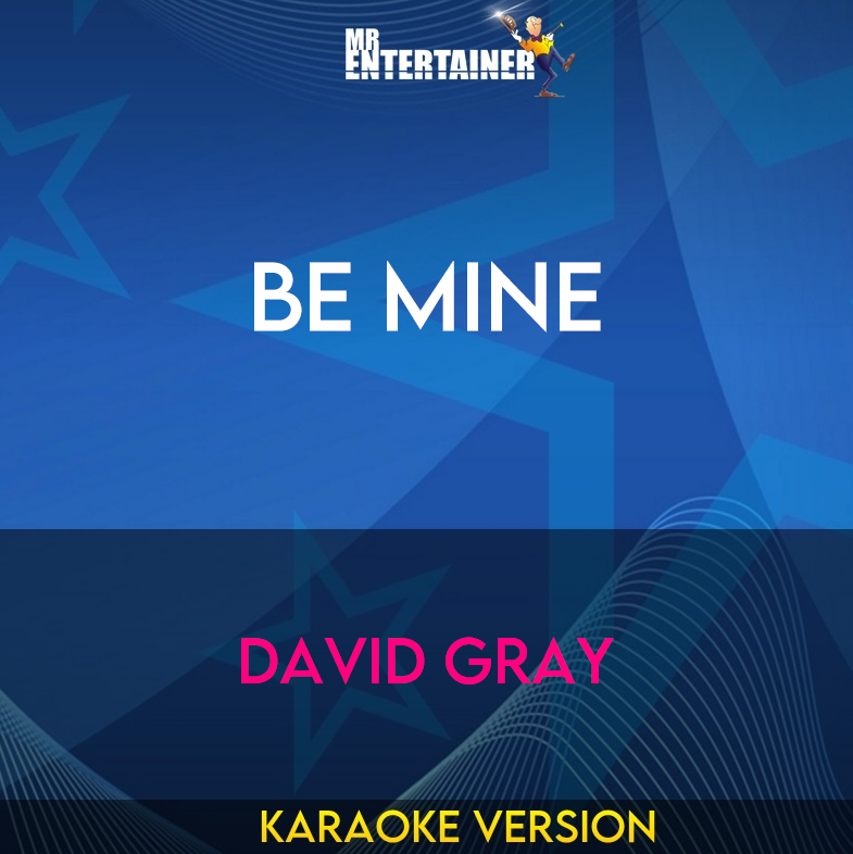 Be Mine - David Gray (Karaoke Version) from Mr Entertainer Karaoke