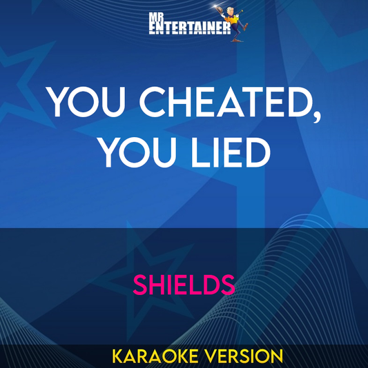 You Cheated, You Lied - Shields (Karaoke Version) from Mr Entertainer Karaoke