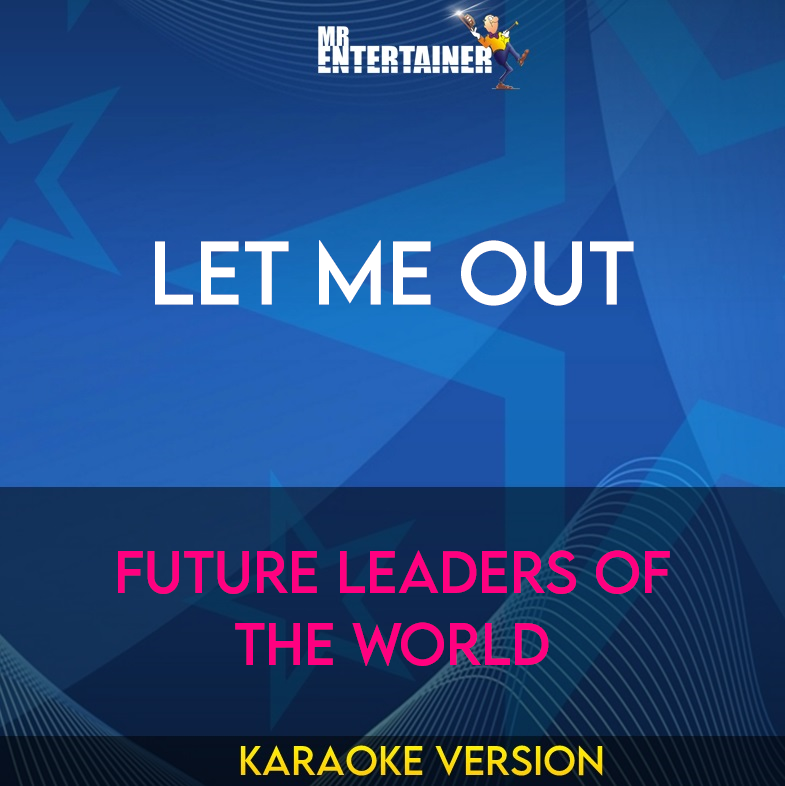 Let Me Out - Future Leaders Of The World (Karaoke Version) from Mr Entertainer Karaoke