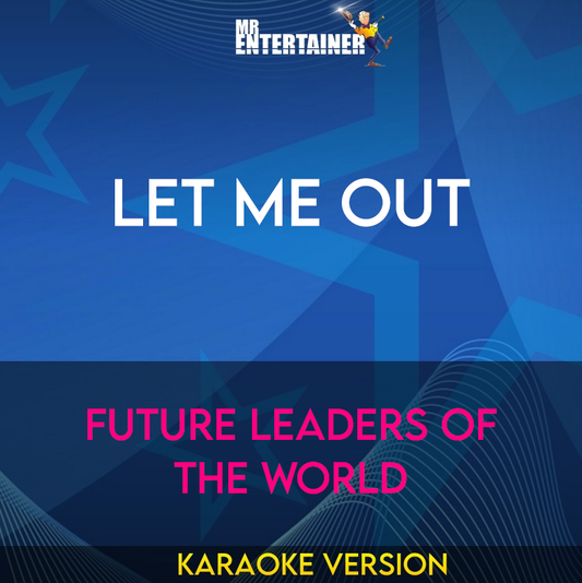 Let Me Out - Future Leaders Of The World (Karaoke Version) from Mr Entertainer Karaoke