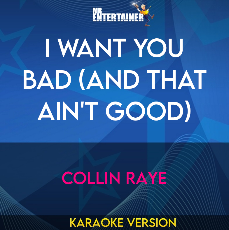 I Want You Bad (and That Ain't Good) - Collin Raye (Karaoke Version) from Mr Entertainer Karaoke