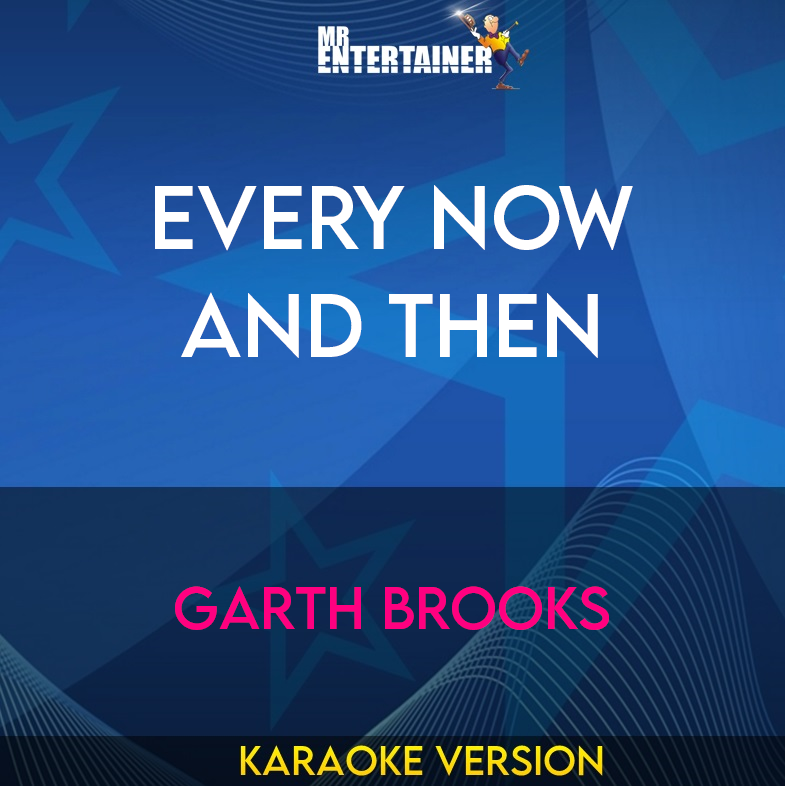 Every Now And Then - Garth Brooks (Karaoke Version) from Mr Entertainer Karaoke