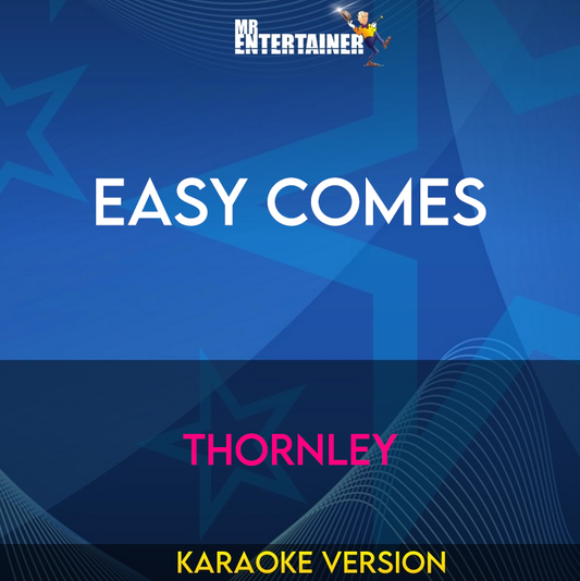 Easy Comes - Thornley (Karaoke Version) from Mr Entertainer Karaoke