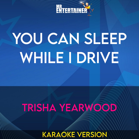 You Can Sleep While I Drive - Trisha Yearwood (Karaoke Version) from Mr Entertainer Karaoke