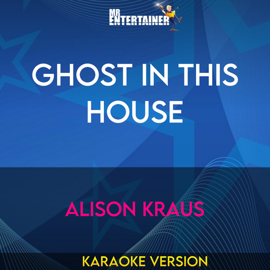 Ghost In This House - Alison Kraus (Karaoke Version) from Mr Entertainer Karaoke