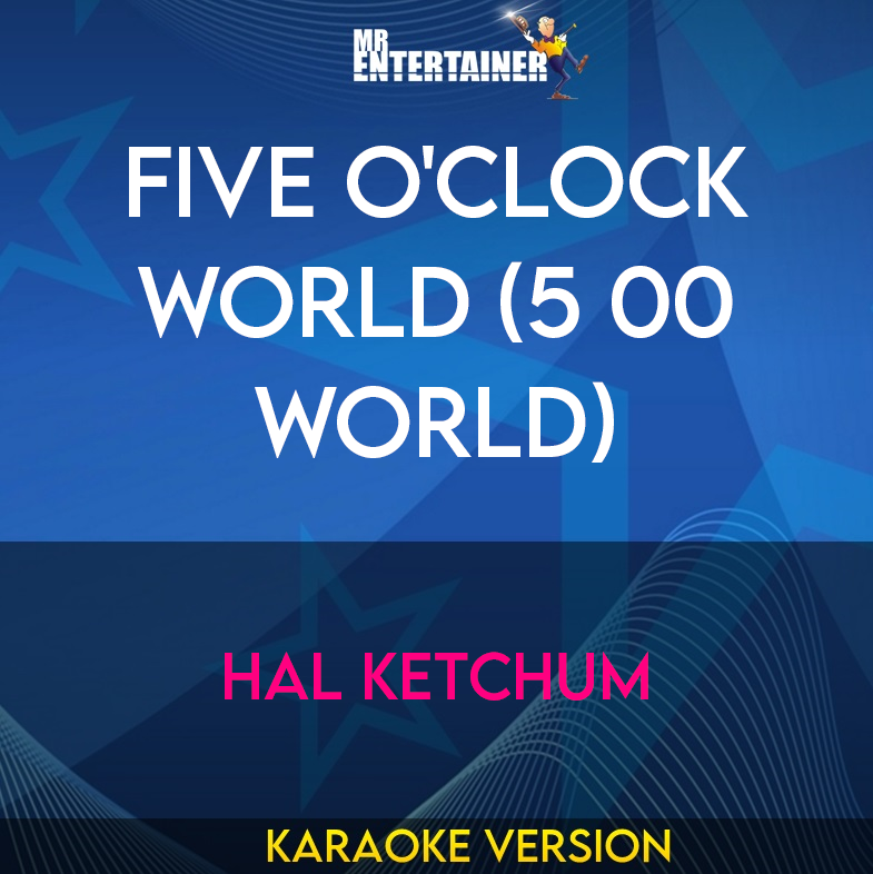 Five O'Clock World (5 00 World) - Hal Ketchum (Karaoke Version) from Mr Entertainer Karaoke
