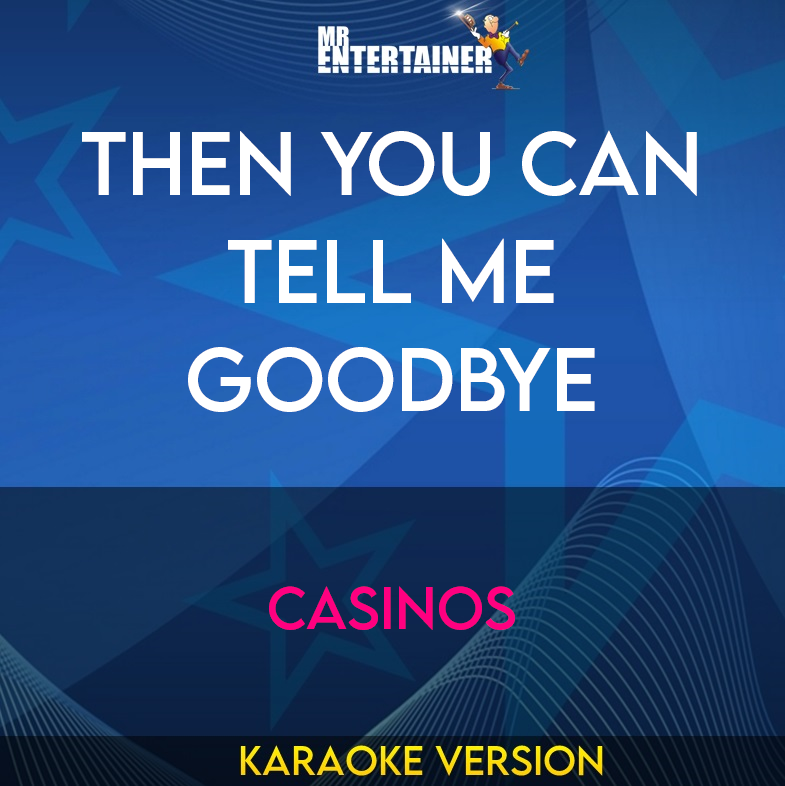 Then You Can Tell Me Goodbye - Casinos (Karaoke Version) from Mr Entertainer Karaoke