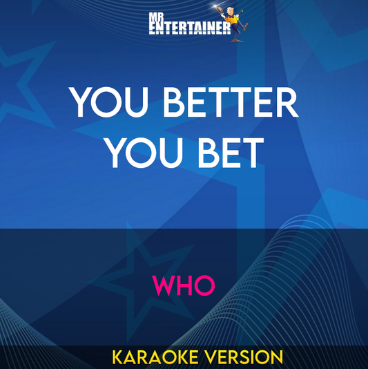 You Better You Bet - Who (Karaoke Version) from Mr Entertainer Karaoke