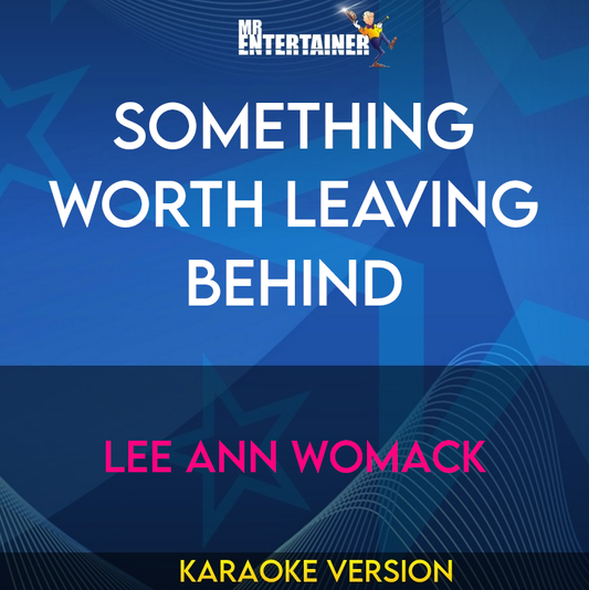 Something Worth Leaving Behind - Lee Ann Womack (Karaoke Version) from Mr Entertainer Karaoke