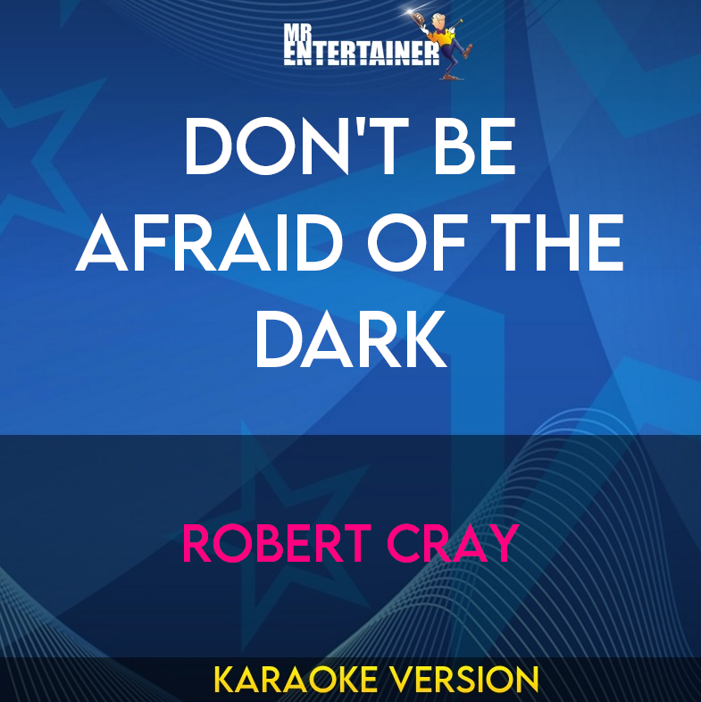 Don't Be Afraid of The Dark - Robert Cray (Karaoke Version) from Mr Entertainer Karaoke