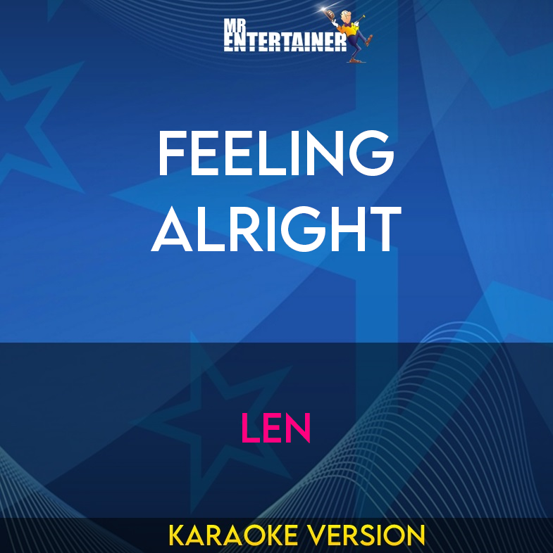 Feeling Alright - Len (Karaoke Version) from Mr Entertainer Karaoke