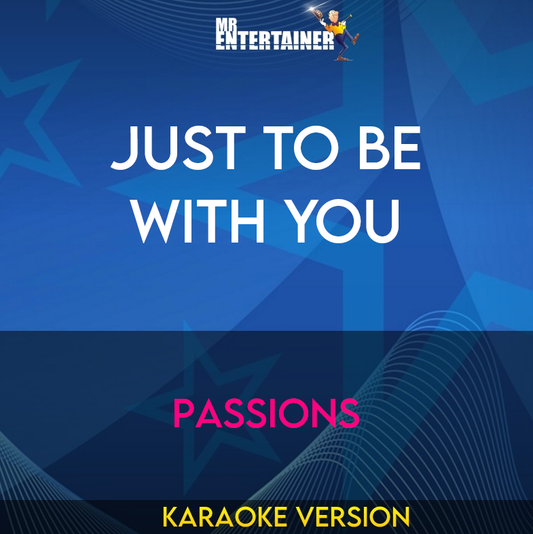 Just To Be With You - Passions (Karaoke Version) from Mr Entertainer Karaoke