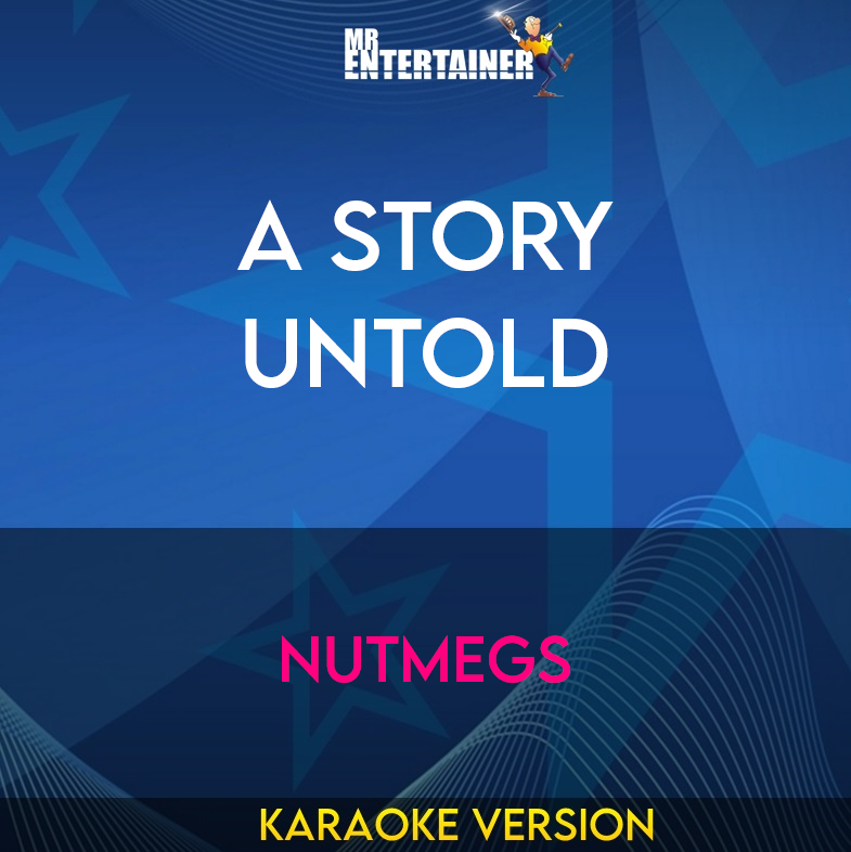 A Story Untold - Nutmegs (Karaoke Version) from Mr Entertainer Karaoke