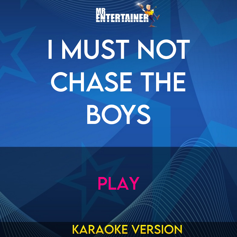 I Must Not Chase The Boys - Play (Karaoke Version) from Mr Entertainer Karaoke