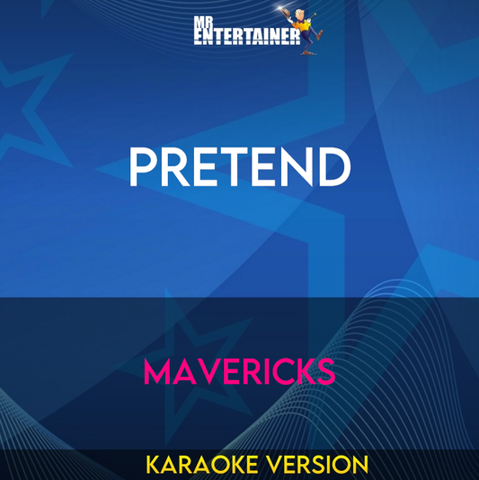 Pretend - Mavericks (Karaoke Version) from Mr Entertainer Karaoke