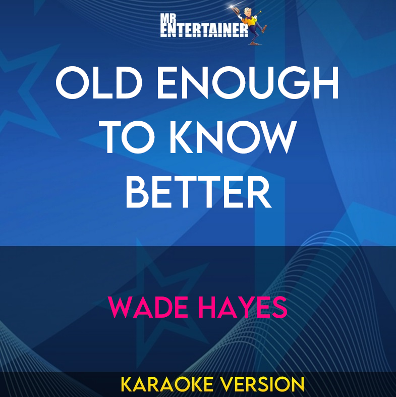 Old Enough To Know Better - Wade Hayes (Karaoke Version) from Mr Entertainer Karaoke