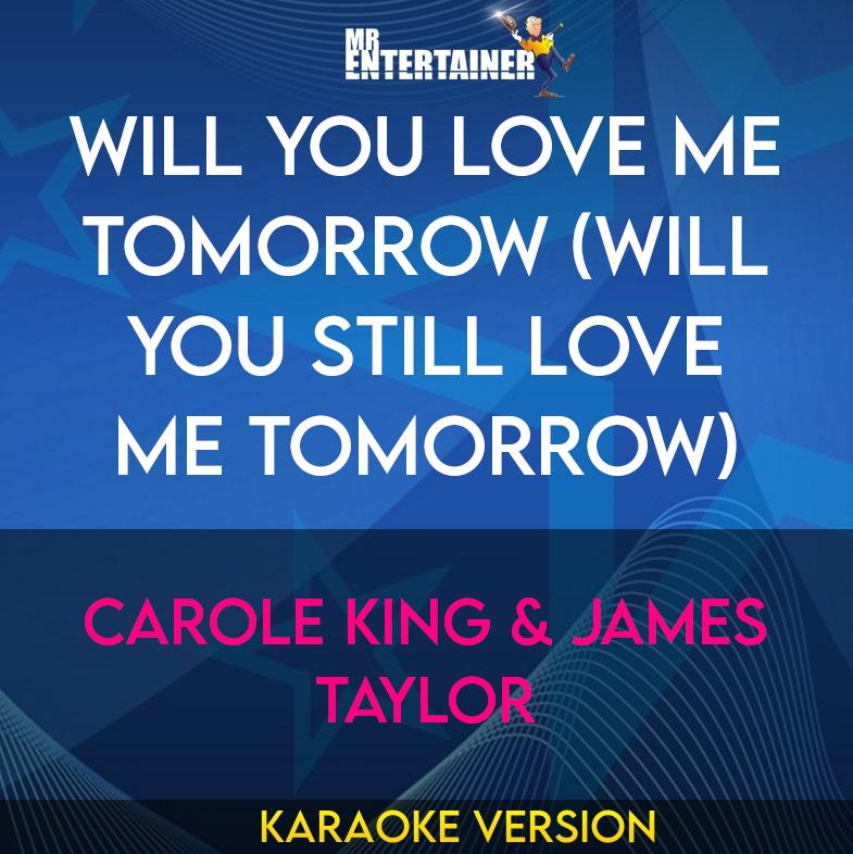 Will You Love Me Tomorrow (Will You Still Love Me Tomorrow) - Carole King & James Taylor (Karaoke Version) from Mr Entertainer Karaoke