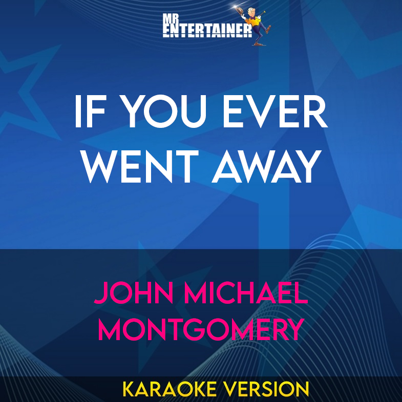 If You Ever Went Away - John Michael Montgomery (Karaoke Version) from Mr Entertainer Karaoke