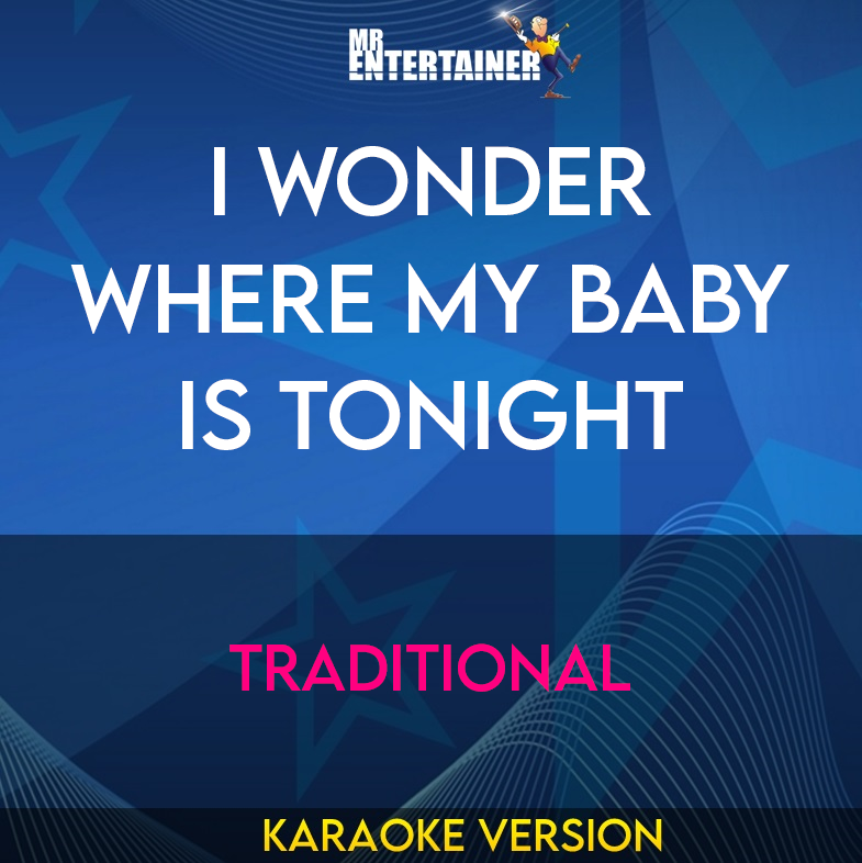 I Wonder Where My Baby Is Tonight - Traditional (Karaoke Version) from Mr Entertainer Karaoke