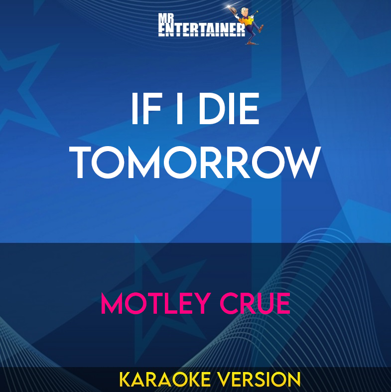 If I Die Tomorrow - Motley Crue (Karaoke Version) from Mr Entertainer Karaoke