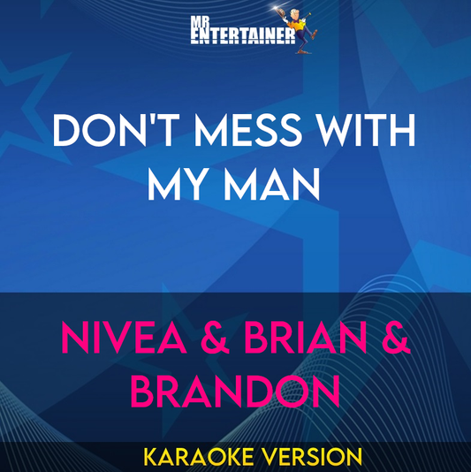 Don't Mess With My Man - Nivea & Brian & Brandon (Karaoke Version) from Mr Entertainer Karaoke