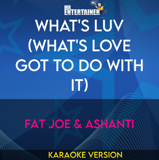 What's Luv (what's Love Got To Do With It) - Fat Joe & Ashanti (Karaoke Version) from Mr Entertainer Karaoke