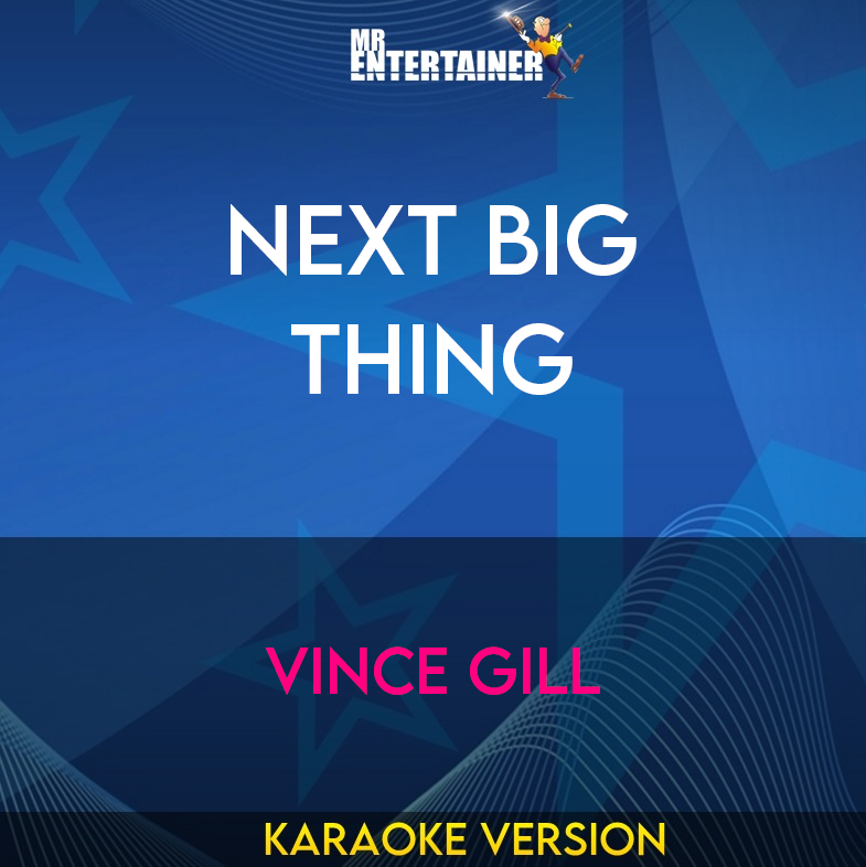 Next Big Thing - Vince Gill (Karaoke Version) from Mr Entertainer Karaoke