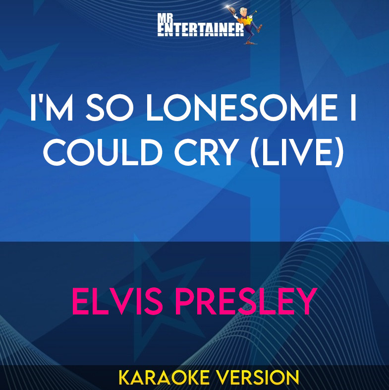 I'm So Lonesome I Could Cry (live) - Elvis Presley (Karaoke Version) from Mr Entertainer Karaoke
