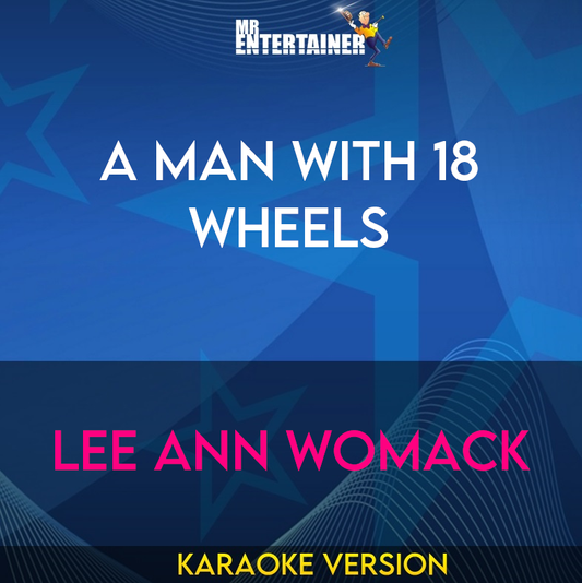 A Man With 18 Wheels - Lee Ann Womack (Karaoke Version) from Mr Entertainer Karaoke