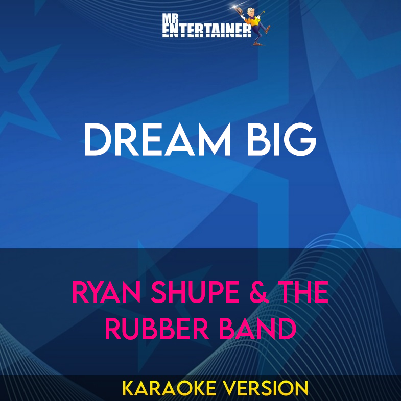 Dream Big - Ryan Shupe & The Rubber Band (Karaoke Version) from Mr Entertainer Karaoke