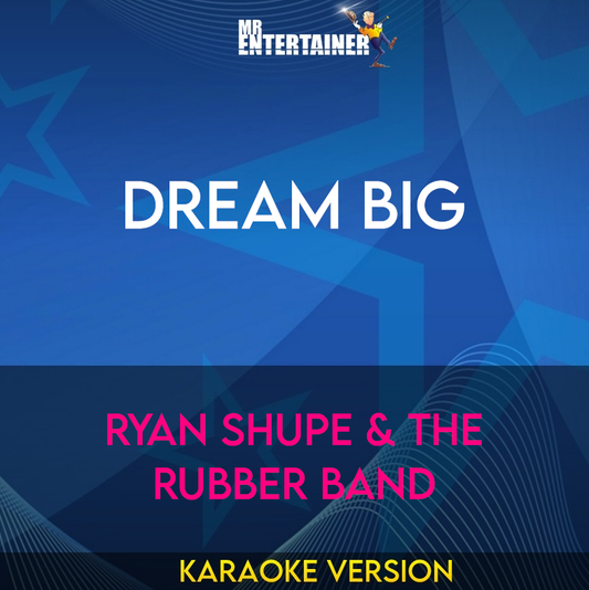 Dream Big - Ryan Shupe & The Rubber Band (Karaoke Version) from Mr Entertainer Karaoke