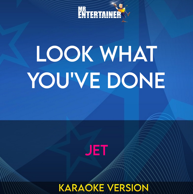 Look What You've Done - Jet (Karaoke Version) from Mr Entertainer Karaoke
