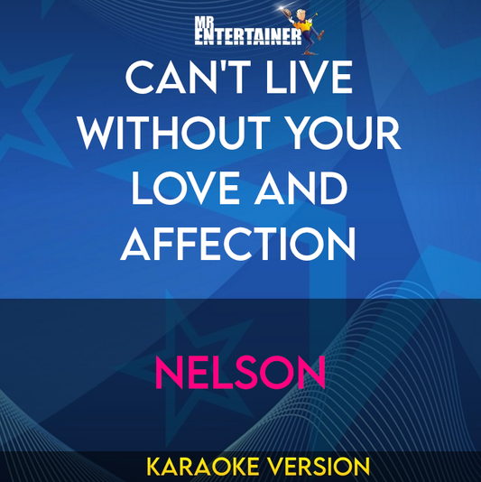 Can't Live Without Your Love And Affection - Nelson (Karaoke Version) from Mr Entertainer Karaoke